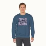 Create Bigger: Creative Thinking Sweatshirt