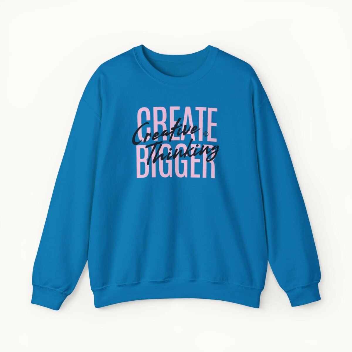 Create Bigger: Creative Thinking Sweatshirt