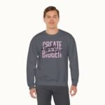 Create Bigger: Creative Thinking Sweatshirt
