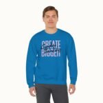 Create Bigger: Creative Thinking Sweatshirt