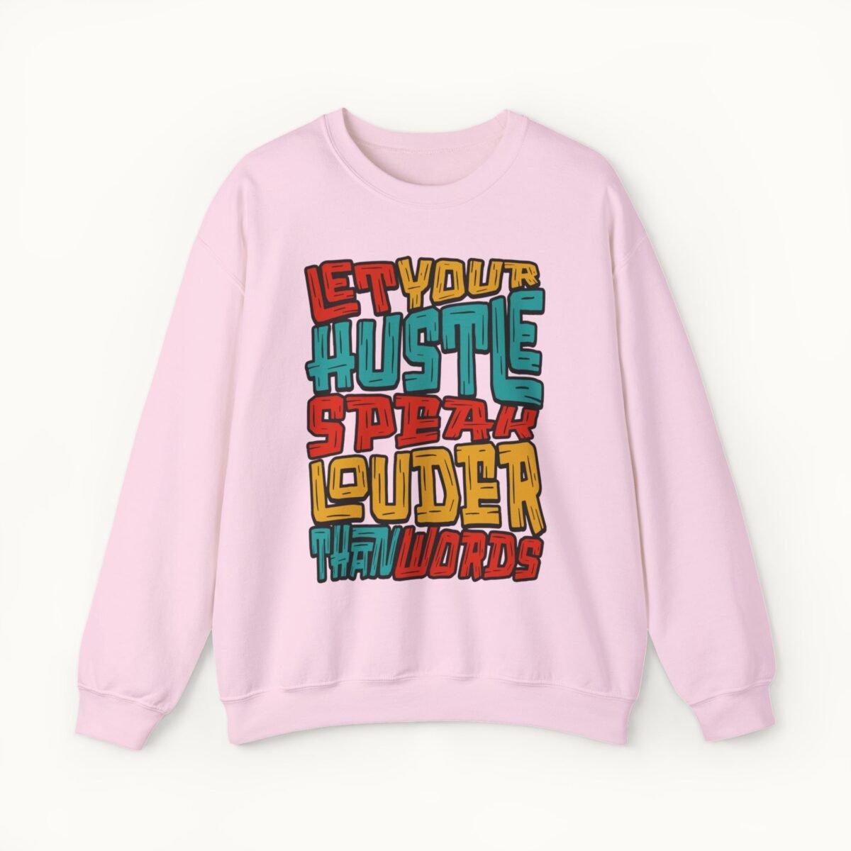 Let Your Hustle Speak Louder Than Words Sweatshirt