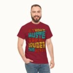 Let Your Hustle Speak Louder Than Words T-Shirt