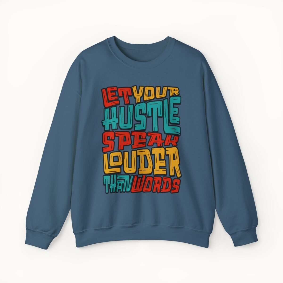 Let Your Hustle Speak Louder Than Words Sweatshirt