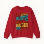 Let Your Hustle Speak Louder Than Words Sweatshirt