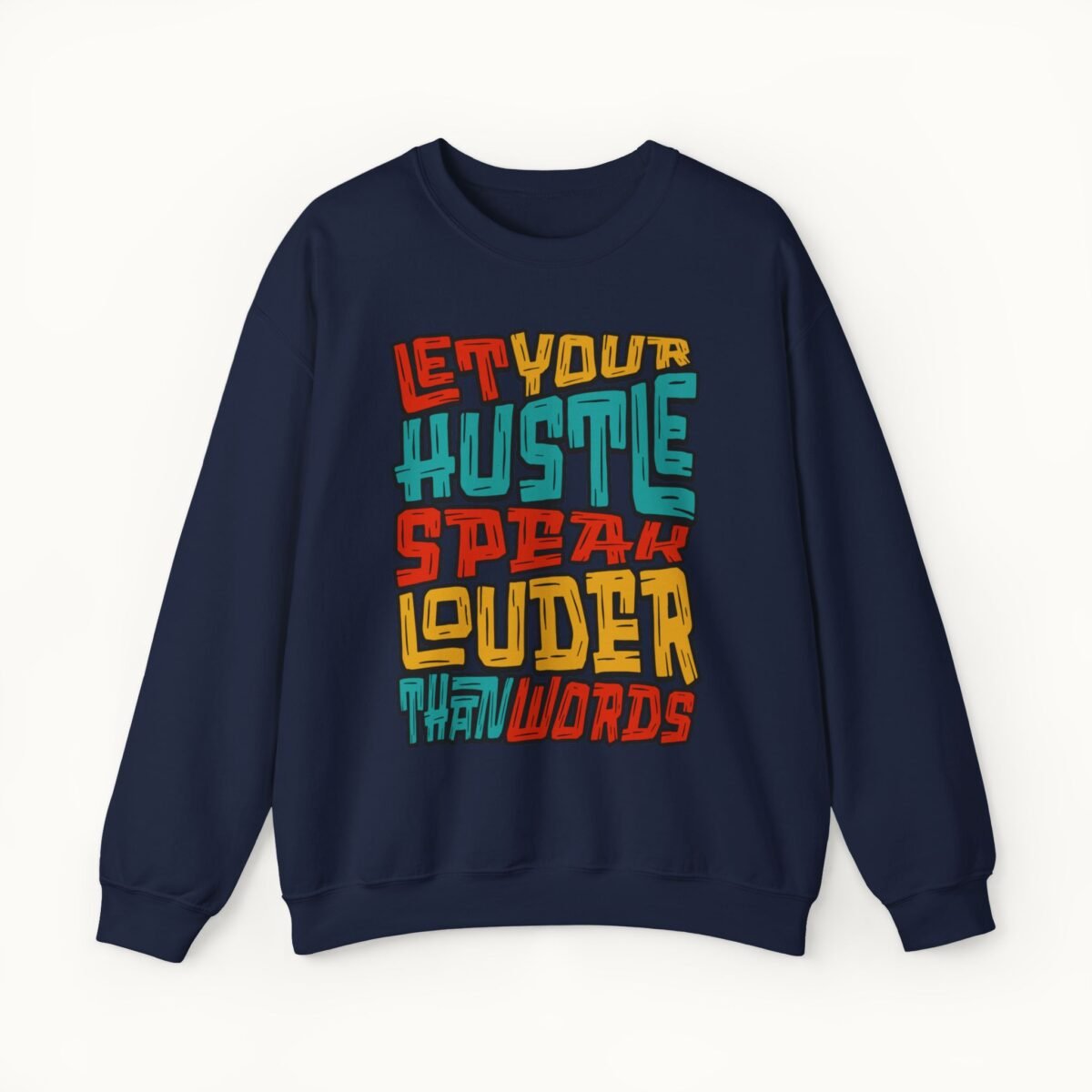 Let Your Hustle Speak Louder Than Words Sweatshirt