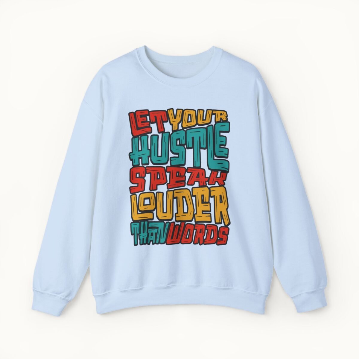 Let Your Hustle Speak Louder Than Words Sweatshirt