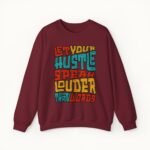 Let Your Hustle Speak Louder Than Words Sweatshirt