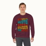 Let Your Hustle Speak Louder Than Words Sweatshirt