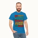 Let Your Hustle Speak Louder Than Words T-Shirt