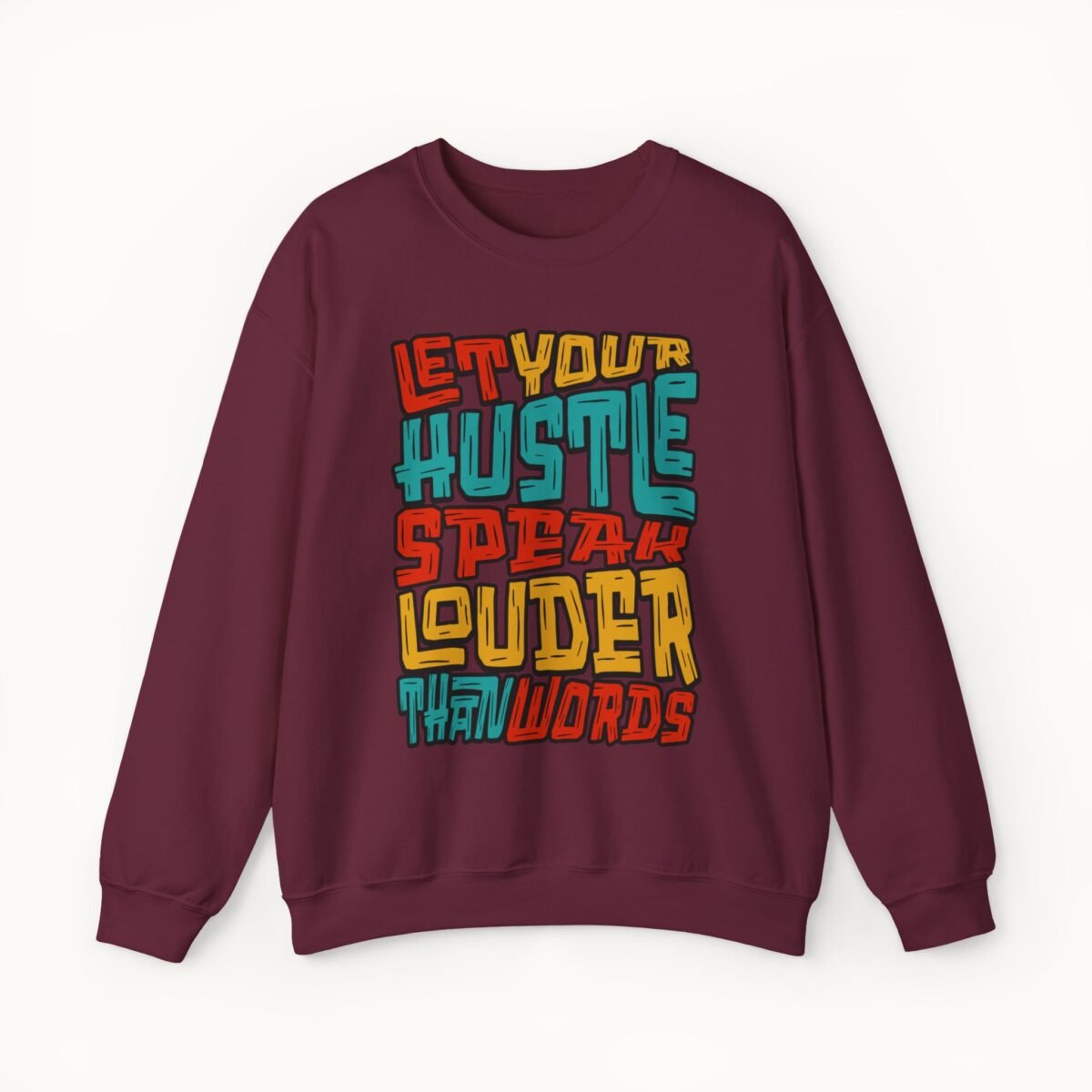 Let Your Hustle Speak Louder Than Words Sweatshirt