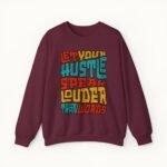 Let Your Hustle Speak Louder Than Words Sweatshirt