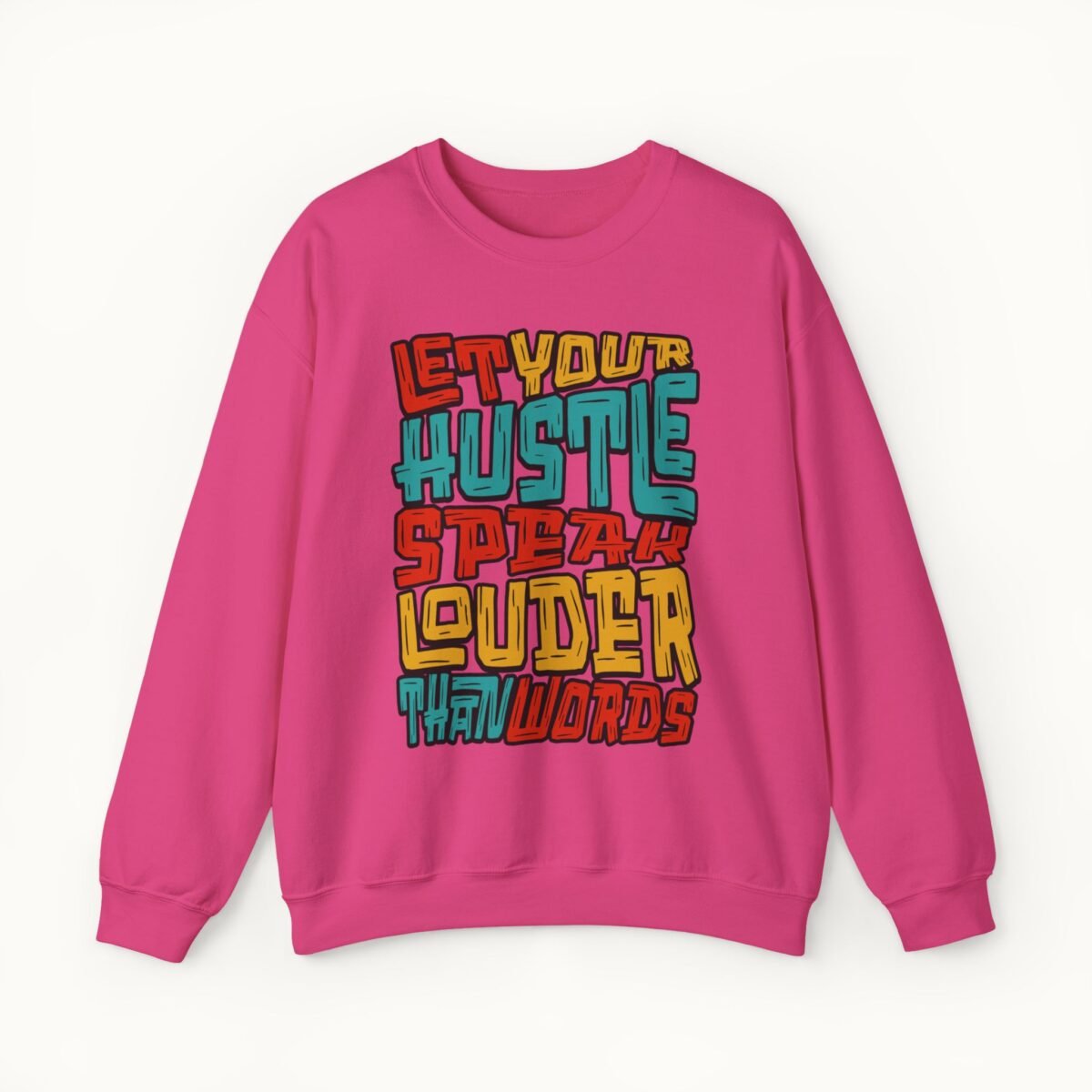Let Your Hustle Speak Louder Than Words Sweatshirt