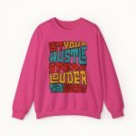 Let Your Hustle Speak Louder Than Words Sweatshirt