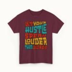 Let Your Hustle Speak Louder Than Words T-Shirt