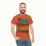 Let Your Hustle Speak Louder Than Words T-Shirt