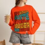 Let Your Hustle Speak Louder Than Words Sweatshirt