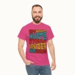 Let Your Hustle Speak Louder Than Words T-Shirt