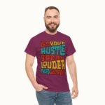 Let Your Hustle Speak Louder Than Words T-Shirt