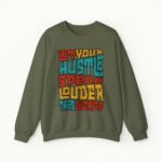 Let Your Hustle Speak Louder Than Words Sweatshirt