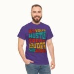 Let Your Hustle Speak Louder Than Words T-Shirt