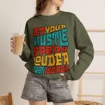 Let Your Hustle Speak Louder Than Words Sweatshirt