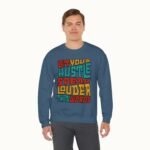 Let Your Hustle Speak Louder Than Words Sweatshirt