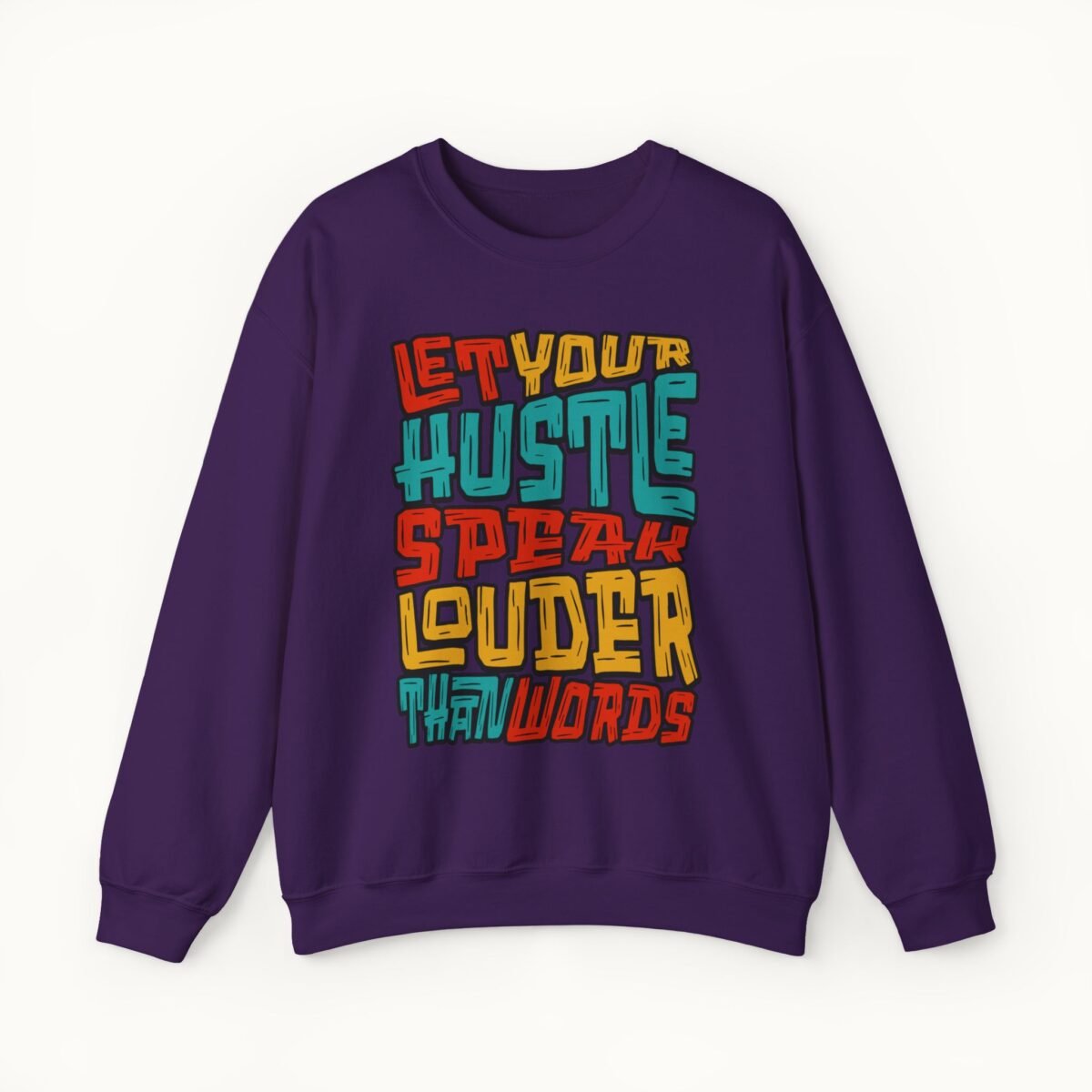 Let Your Hustle Speak Louder Than Words Sweatshirt