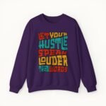 Let Your Hustle Speak Louder Than Words Sweatshirt