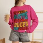 Let Your Hustle Speak Louder Than Words Sweatshirt