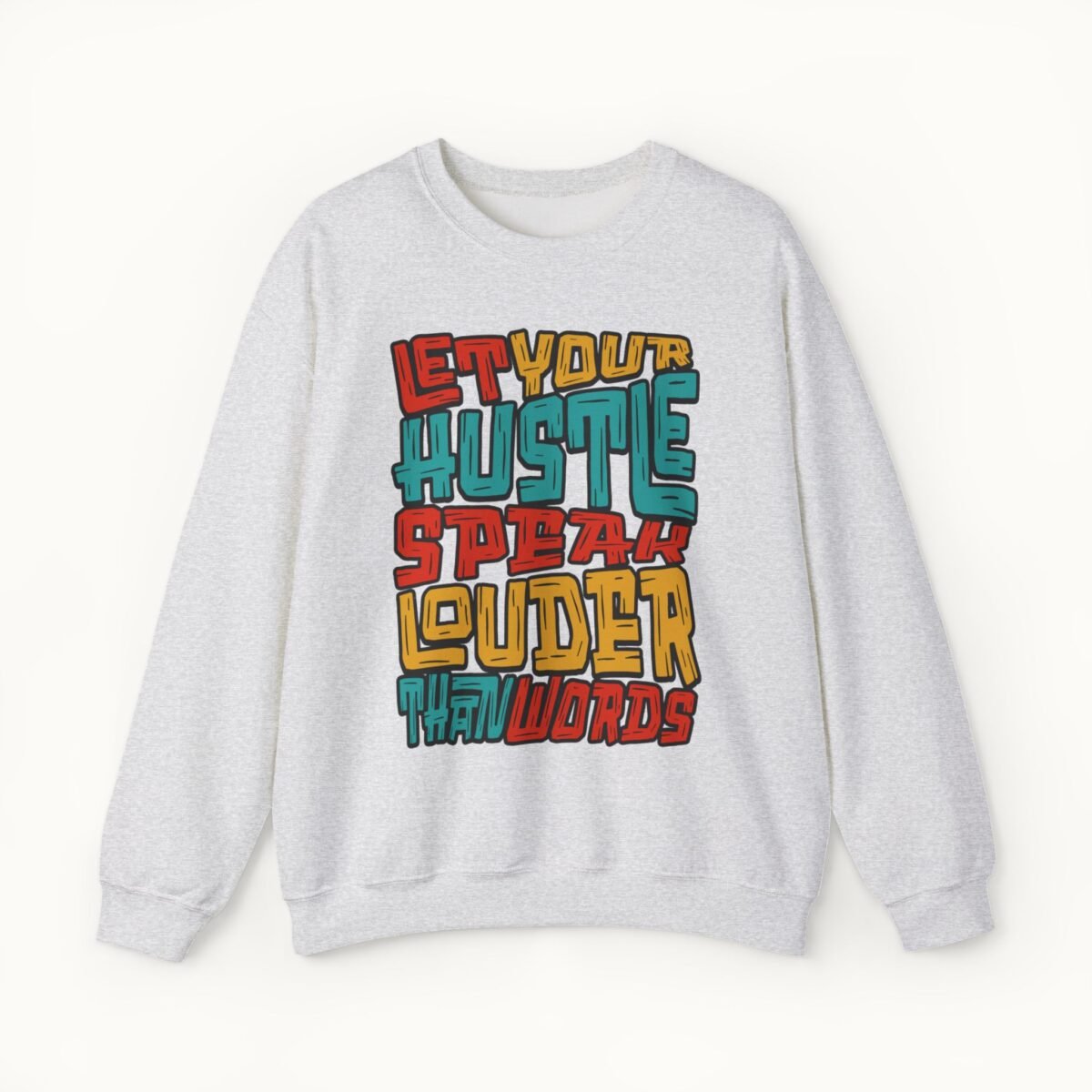 Let Your Hustle Speak Louder Than Words Sweatshirt