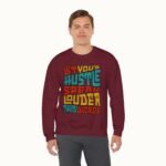Let Your Hustle Speak Louder Than Words Sweatshirt