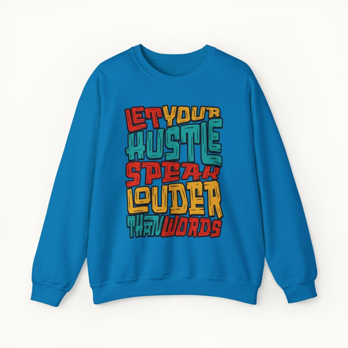 Let Your Hustle Speak Louder Than Words Sweatshirt