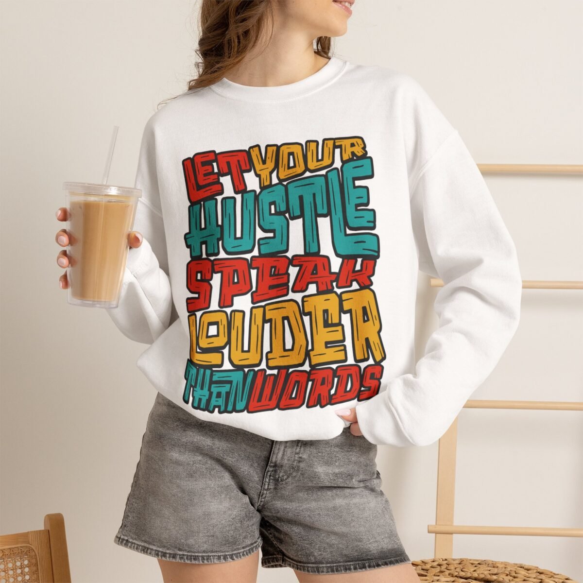 Let Your Hustle Speak Louder Than Words Sweatshirt