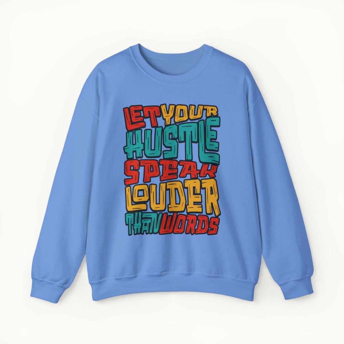 Let Your Hustle Speak Louder Than Words Sweatshirt