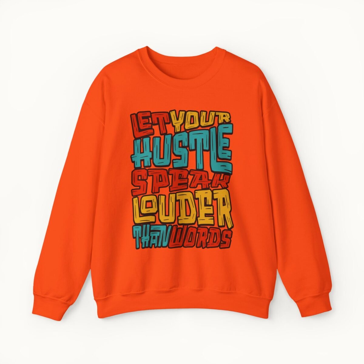 Let Your Hustle Speak Louder Than Words Sweatshirt