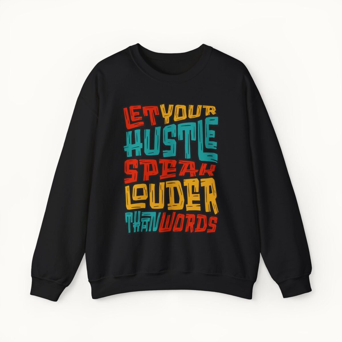 Let Your Hustle Speak Louder Than Words Sweatshirt