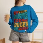 Let Your Hustle Speak Louder Than Words Sweatshirt