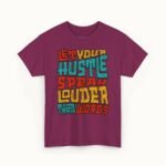 Let Your Hustle Speak Louder Than Words T-Shirt
