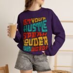Let Your Hustle Speak Louder Than Words Sweatshirt