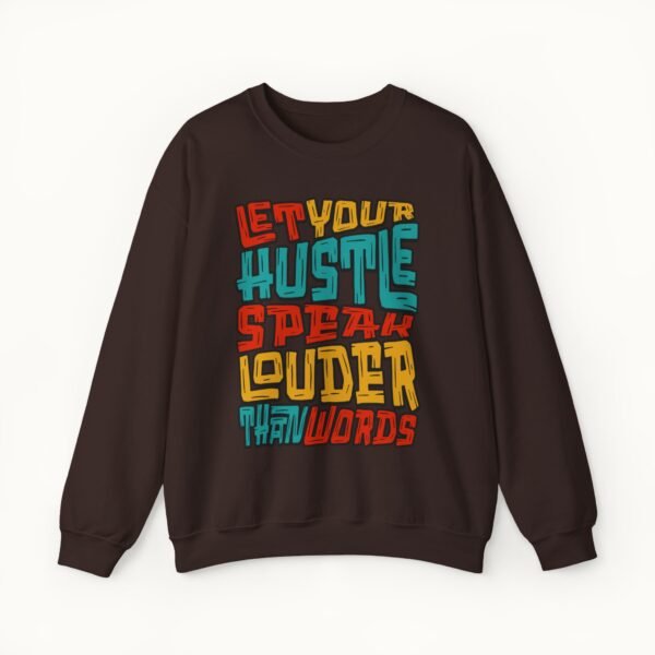 Let Your Hustle Speak Louder Than Words Sweatshirt