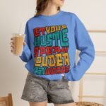 Let Your Hustle Speak Louder Than Words Sweatshirt