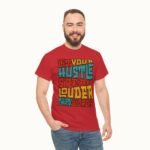 Let Your Hustle Speak Louder Than Words T-Shirt