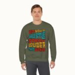 Let Your Hustle Speak Louder Than Words Sweatshirt