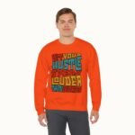 Let Your Hustle Speak Louder Than Words Sweatshirt