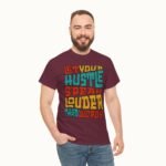 Let Your Hustle Speak Louder Than Words T-Shirt