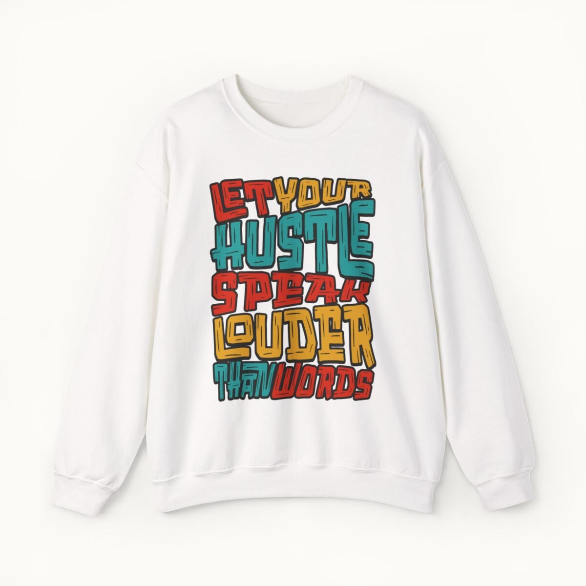 Let Your Hustle Speak Louder Than Words Sweatshirt