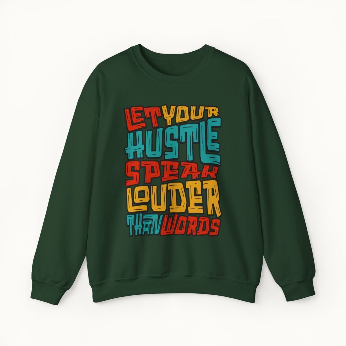 Let Your Hustle Speak Louder Than Words Sweatshirt