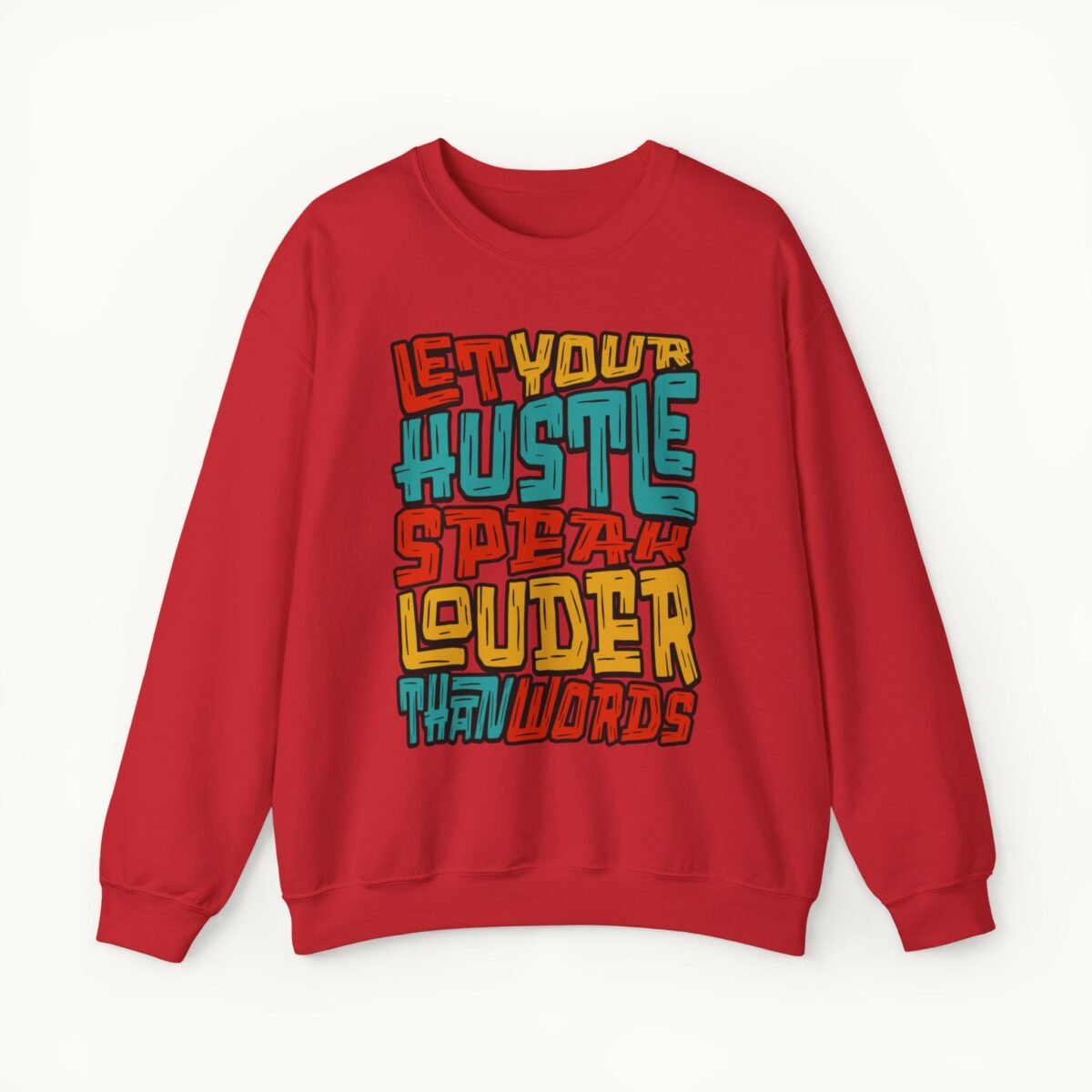 Let Your Hustle Speak Louder Than Words Sweatshirt