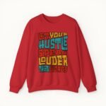 Let Your Hustle Speak Louder Than Words Sweatshirt