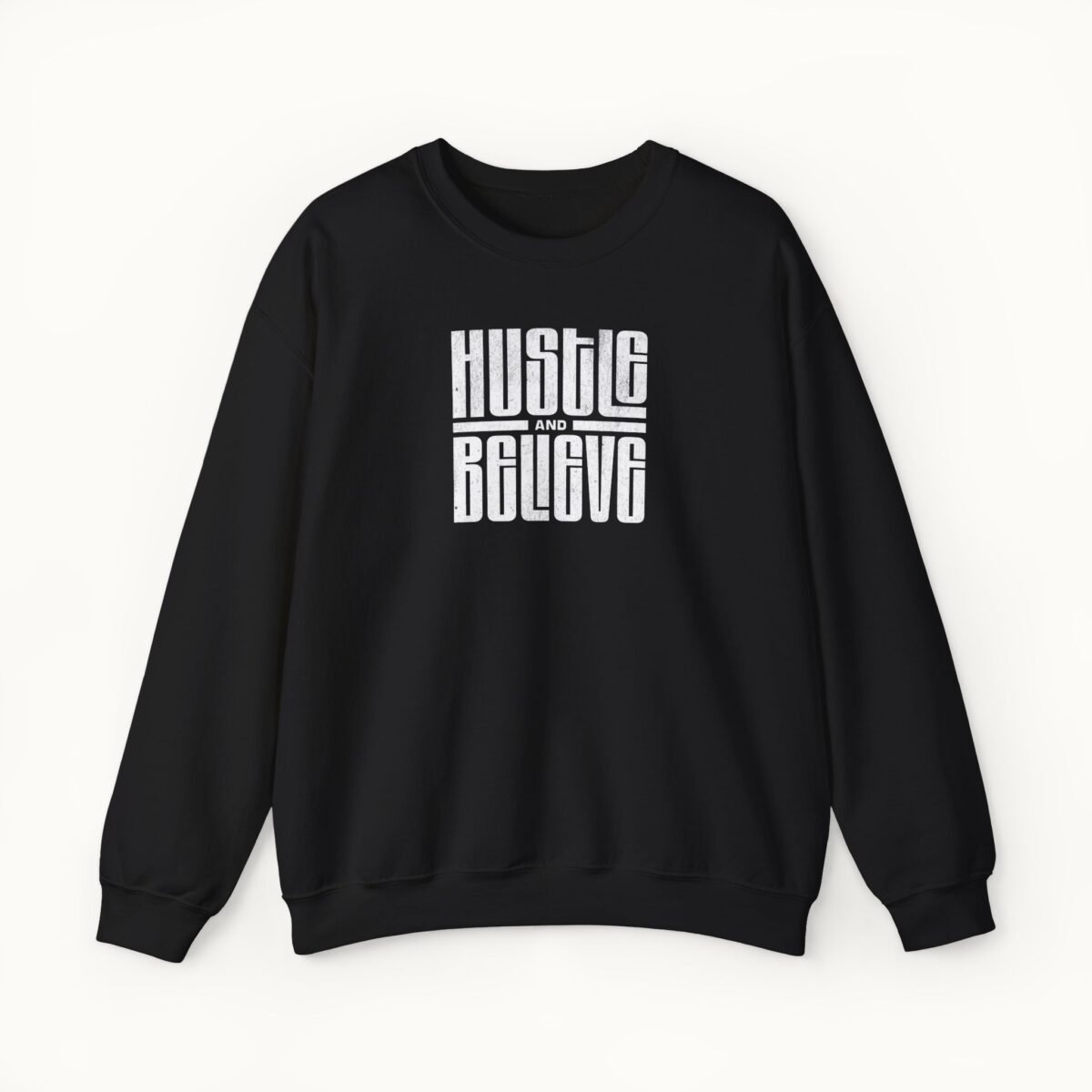 Hustle and Believe Sweatshirt